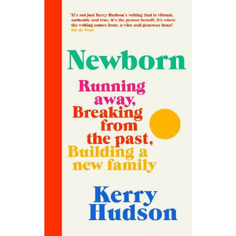 Newborn: Running Away, Breaking with the Past, Building a New Family (Hardback) - Kerry Hudson